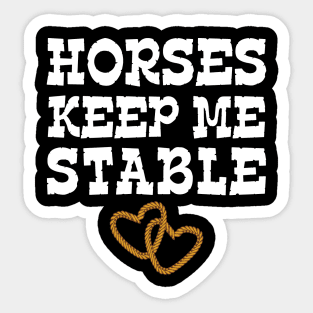 Horses Keep Me Stable Horse Lover Sticker